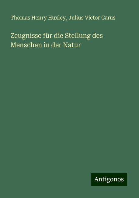Zeugnisse für die Stellung des Menschen in der Natur - Thomas Henry Huxley, Julius Victor Carus