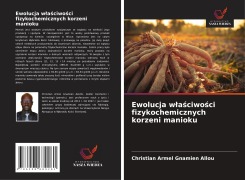 Cover-Bild zum Titel 'Ewolucja w¿a¿ciwo¿ci fizykochemicznych korzeni manioku' von 'Christian Armel Gnamien Allou'