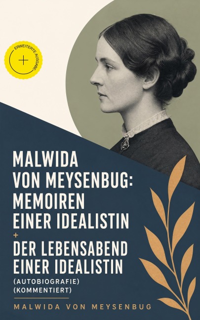 Malwida von Meysenbug: Memoiren einer Idealistin + Der Lebensabend einer Idealistin (Autobiografie) (Kommentiert) - Malwida Von Meysenbug