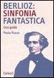 Cover-Bild zum Titel 'Berlioz: sinfonia fantastica. Una guida' von 'Paolo Russo'