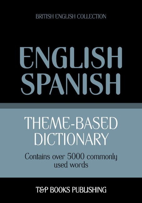 Theme-based dictionary British English-Spanish - 5000 words - Andrey Taranov