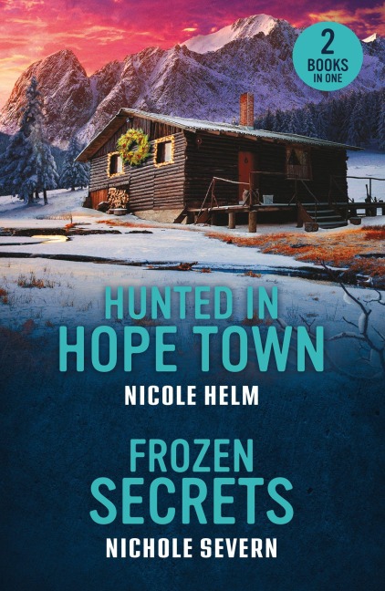 Hunted In Hope Town / Frozen Secrets - Nichole Severn, Nicole Helm