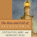 The Rise and Fall of Alexandria Lib/E: Birthplace of the Modern Mind - Justin Pollard, Howard Reid