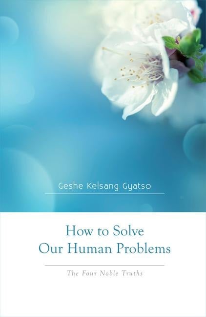 How to Solve Our Human Problems - Geshe Kelsang Gyatso