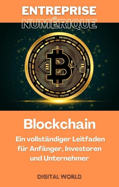 Blockchain - Ein vollständiger Leitfaden für Anfänger, Investoren und Unternehmer - 