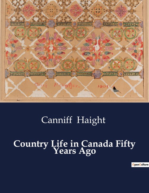 Country Life in Canada Fifty Years Ago - Canniff Haight