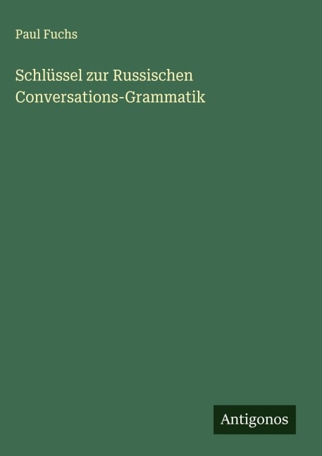 Schlüssel zur Russischen Conversations-Grammatik - Paul Fuchs