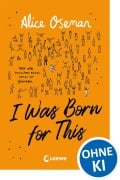 Cover-Bild zum Titel 'I Was Born for This  (deutsche Ausgabe)' von 'Alice Oseman'