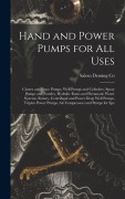 Cover-Bild zum Titel 'Hand and Power Pumps for all Uses; Cistern and Force Pumps, Well Pumps and Cylinders, Spray Pumps and Nozzles, Hydralic Rams and Pneumatic Water Syste' von 'Salem Deming Co'