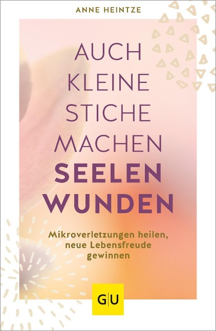 Auch kleine Stiche machen Seelenwunden - Anne Heintze