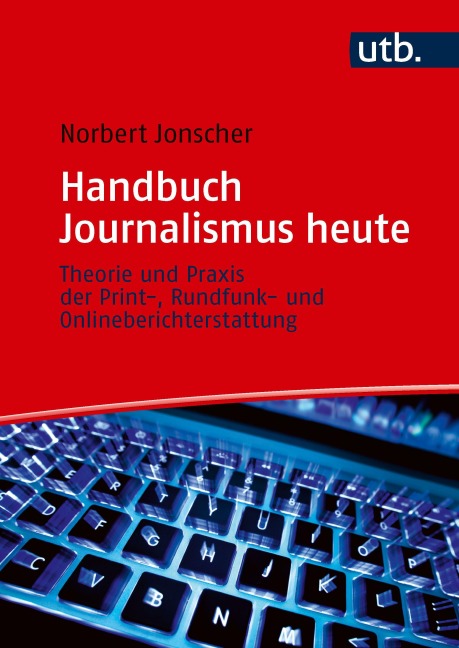 Handbuch Journalismus heute - Norbert Jonscher