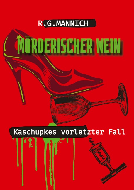 Mörderischer Wein - Der Tote im Weinkeller. Warum musste der Kellermeister sterben. - Rainer G. Mannich