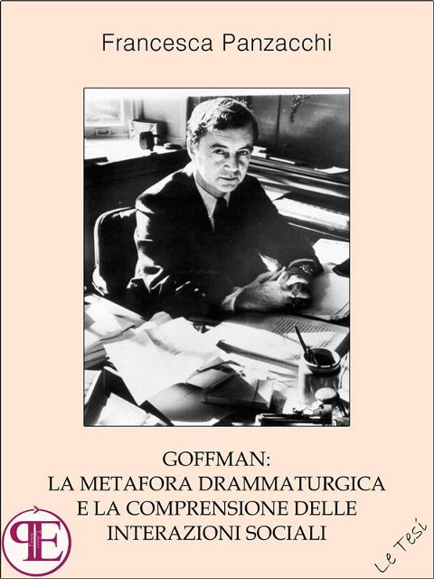 Goffman: la metafora drammaturgica e la comprensione delle interazioni sociali - Francesca Panzacchi
