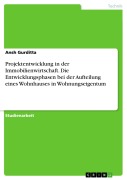 Cover-Bild zum Titel 'Projektentwicklung in der Immobilienwirtschaft. Die Entwicklungsphasen bei der Aufteilung eines Wohnhauses in Wohnungseigentum' von 'Ansh Gurditta'