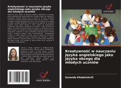 Cover-Bild zum Titel 'Kreatywno¿¿ w nauczaniu j¿zyka angielskiego jako j¿zyka obcego dla m¿odych uczniów' von 'Guranda Khabeishvili'