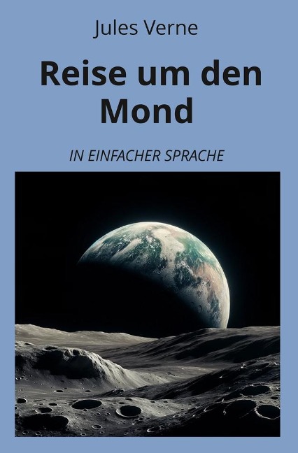 Reise um den Mond: In Einfacher Sprache - Jules Verne