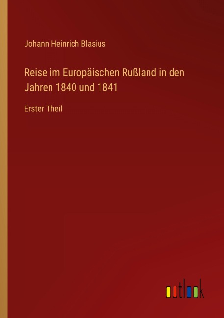 Reise im Europäischen Rußland in den Jahren 1840 und 1841 - Johann Heinrich Blasius