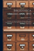 Cover-Bild zum Titel 'Bibliotheca Americana, 1893 [microform]: Catalogue of a Valuable Collection of Books and Pamphlets Relating to America, With a Descriptive List of Rob' von ''