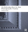 Cover-Bild zum Titel 'An Introduction to the Therapeutic Frame' von 'Anne Gray'