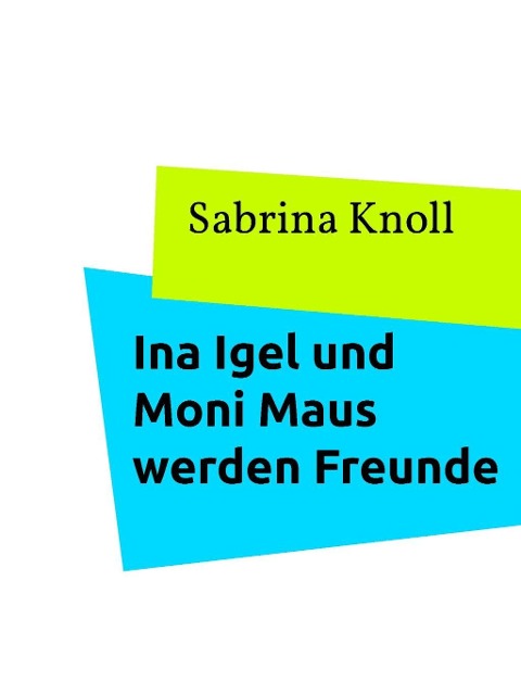 Ina Igel und Moni Maus werden Freunde - Sabrina Knoll