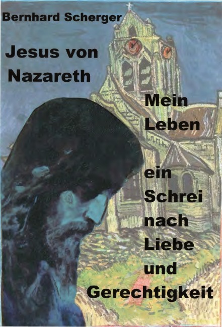 Mein Leben - ein Schrei nach Liebe und Gerechtigkeit - Bernhard Scherger