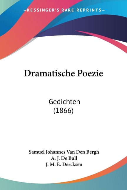Dramatische Poezie - Samuel Johannes Van Den Bergh, A. J. De Bull, J. M. E. Dercksen