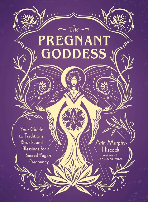 The Pregnant Goddess - Arin Murphy-Hiscock