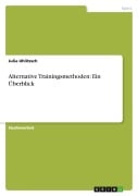 Cover-Bild zum Titel 'Alternative Trainingsmethoden: Ein Überblick' von 'Julia Uhlitzsch'