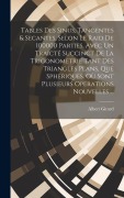 Cover-Bild zum Titel 'Tables Des Sinus, Tangentes & Secantes, Selon Le Raid De 100000 Parties. Avec Un Traicté Succinct De La Trigonometrie Tant Des Triangles Plans, Que Sp' von 'Albert Girard'