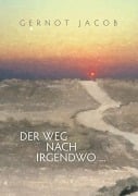 Cover-Bild zum Titel 'Der Weg nach irgendwo ...' von 'Gernot Jacob'