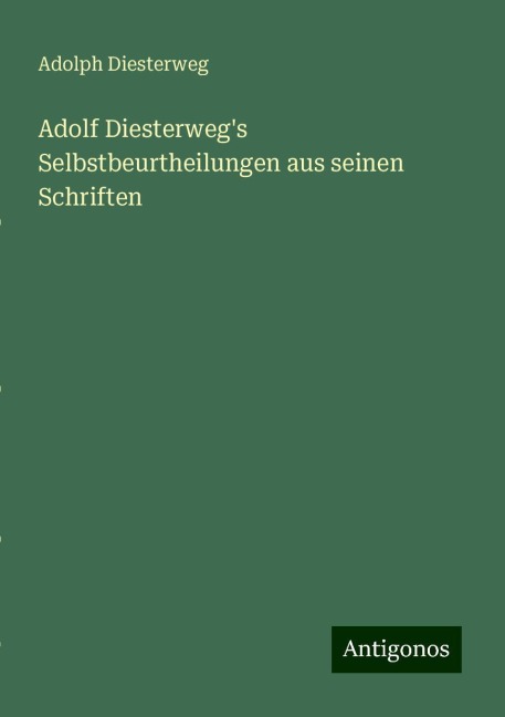 Adolf Diesterweg's Selbstbeurtheilungen aus seinen Schriften - Adolph Diesterweg