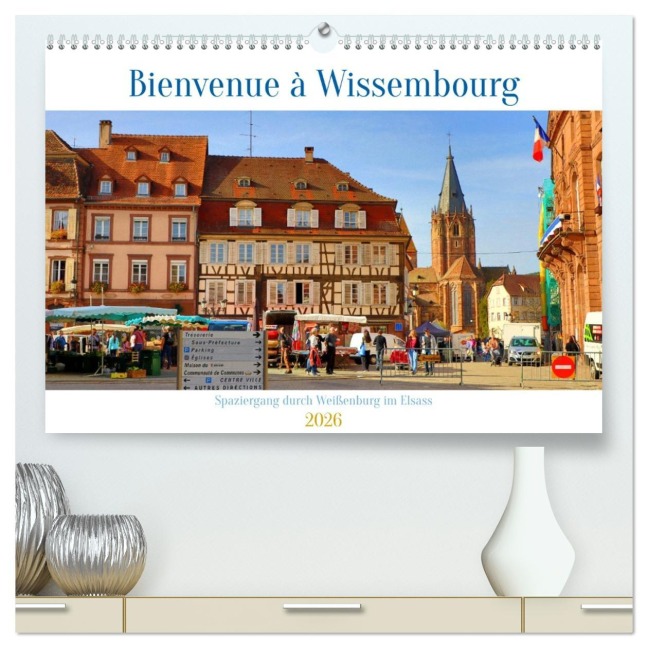 Bienvenue à Wissembourg. Spaziergang durch Weißenburg im Elsass (hochwertiger Premium Wandkalender 2026 DIN A2 quer), Kunstdruck in Hochglanz - Sulamay Fillinger