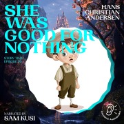Cover-Bild zum Titel 'She Was Good for Nothing (Story Time, Episode 99)' von 'Hans Christian Andersen'