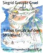 Cover-Bild zum Titel 'Takkos Einsatz auf dem Strandland' von 'Siegrid Graunke Gruel'