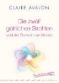 Cover-Bild zum Titel 'Die zwölf göttlichen Strahlen und die Priester aus Atlantis' von 'Claire Avalon'