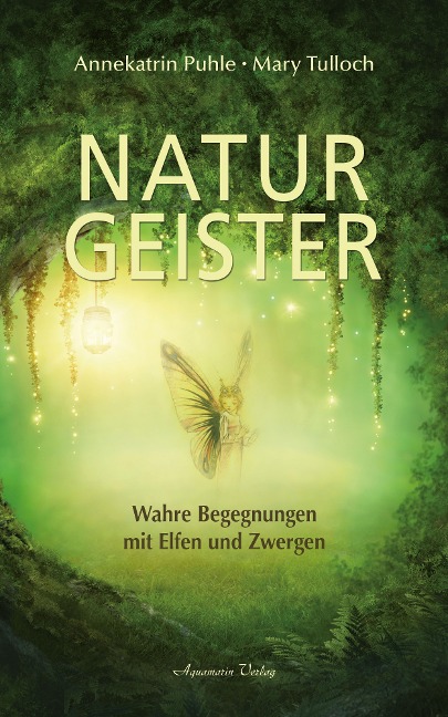 Naturgeister - Wahre Begegnungen mit Elfen und Zwergen - Annekatrin Puhle, Mary Tulloch