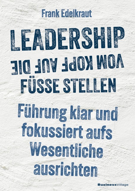 Leadership vom Kopf auf die Füße stellen - Frank Edelkraut