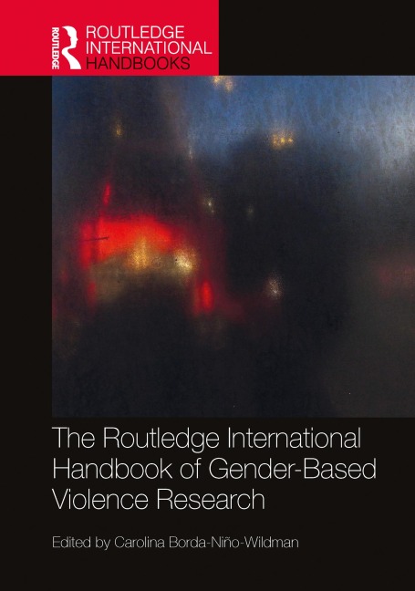 The Routledge International Handbook of Gender-Based Violence Research - 