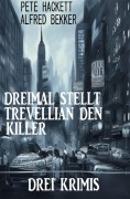 Cover-Bild zum Titel 'Dreimal stellt Trevellian den Killer: Drei Krimis' von 'Alfred Bekker, Pete Hackett'