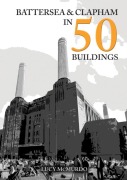Cover-Bild zum Titel 'Battersea and Clapham in 50 Buildings' von 'Lucy Mcmurdo'