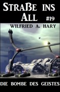 Cover-Bild zum Titel 'Straße ins All 19: Die Bombe des Geistes' von 'Wilfried A. Hary'