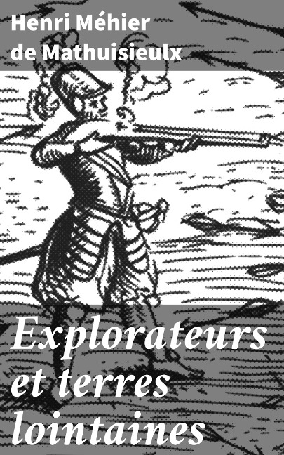 Explorateurs et terres lointaines - Henri Méhier de Mathuisieulx