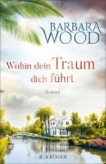 Cover-Bild zum Titel 'Wohin dein Traum dich führt' von 'Barbara Wood'