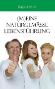 Cover-Bild zum Titel '(M)eine naturgemäße Lebensführung' von 'Hajo Achim'