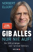 Cover-Bild zum Titel 'Gib alles - nur nie auf!' von 'Norbert Elgert'
