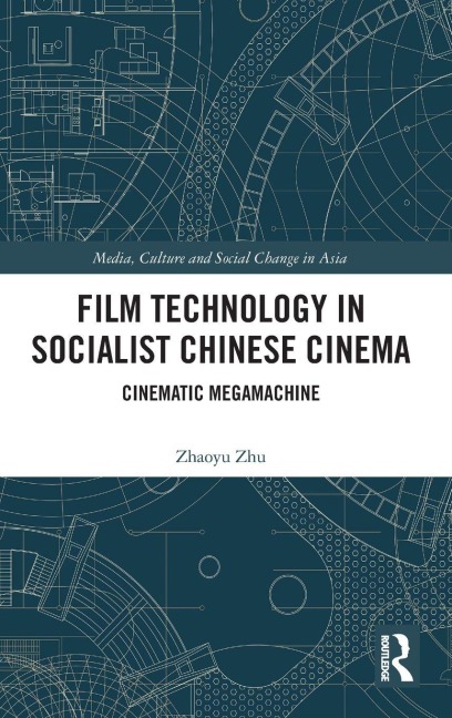 Film Technology in Socialist Chinese Cinema - Zhaoyu Zhu