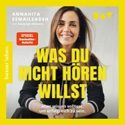 Cover-Bild zum Titel 'Was du nicht hören willst: Aber wissen solltest, um erfolgreich zu sein' von 'Annahita Esmailzadeh'