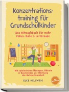Cover-Bild zum Titel 'Konzentrationstraining für Grundschulkinder: Das Mitmachbuch für mehr Fokus, Ruhe & Lernfreude - mit spielerischen Übungen, Rätseln & Geschichten zur Stärkung der Aufmerksamkeit - inkl. Mitmachseiten' von 'Elke Hellwig'