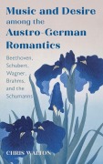 Cover-Bild zum Titel 'Music and Desire among the Austro-German Romantics' von 'Chris Walton'