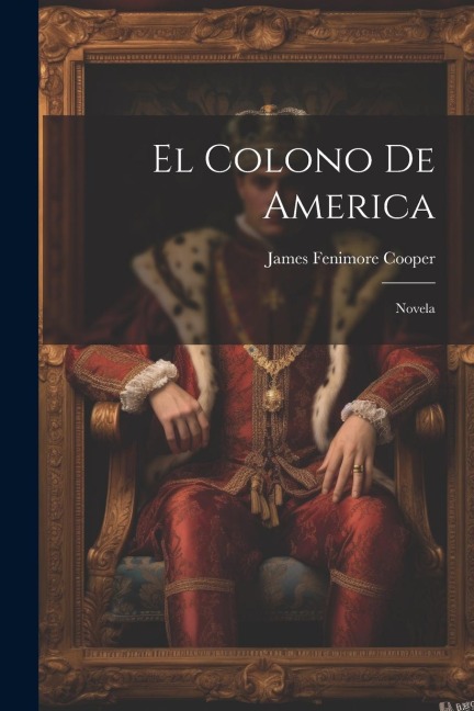 El Colono De America: Novela - James Fenimore Cooper